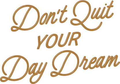 Don't quit your day dream